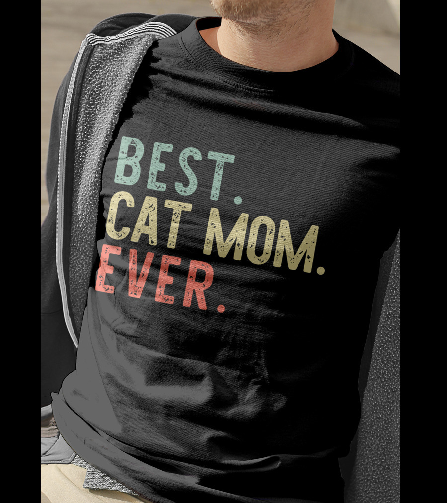 Best Cat Mom Ever Best Cat Mom Ever Funny Mommy T-Shirt