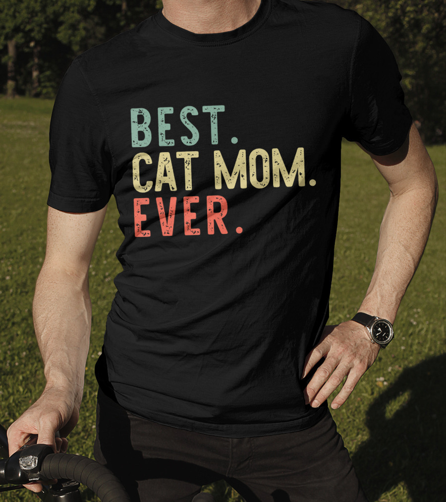 Best Cat Mom Ever Best Cat Mom Ever Funny Mommy T-Shirt