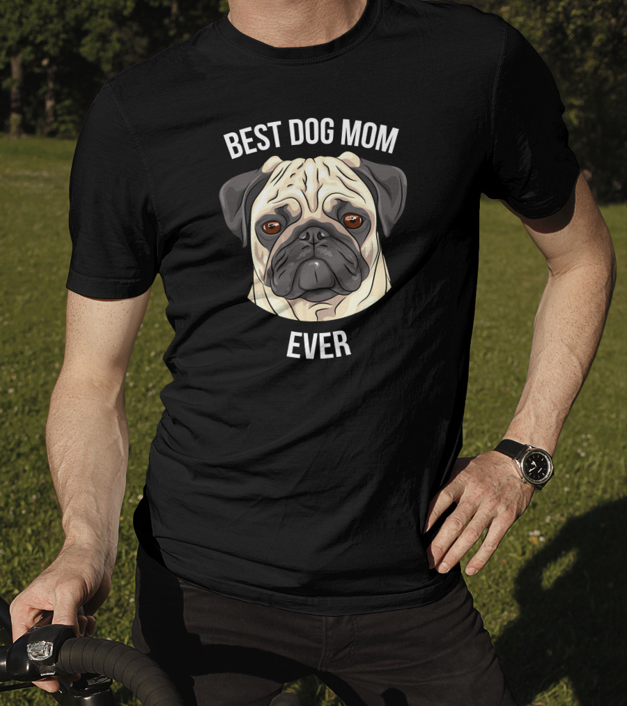 BEST DOG MOM EVER Pug T-Shirt