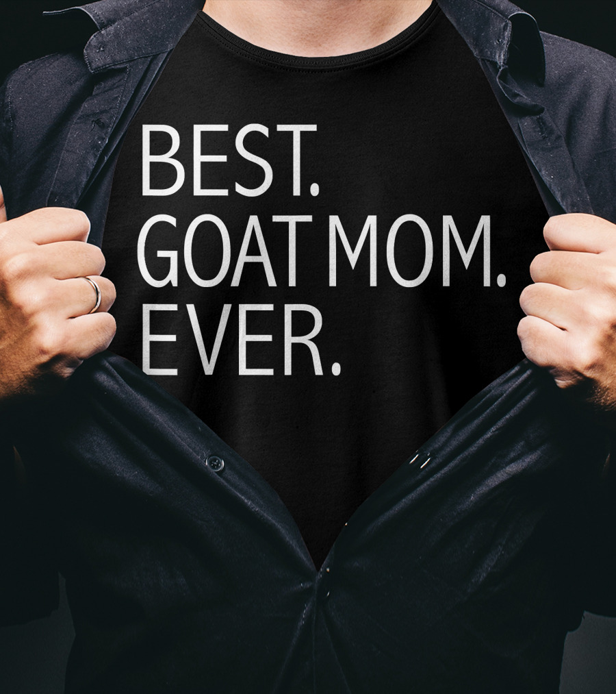 Best. Goat Mom. Ever. Funny Goat Lovers T-Shirt