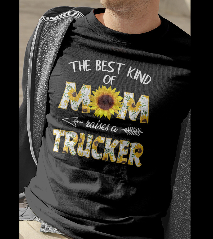The Best Kind Of Mom Raises A Trucker Sunflower Arrow T-Shirt