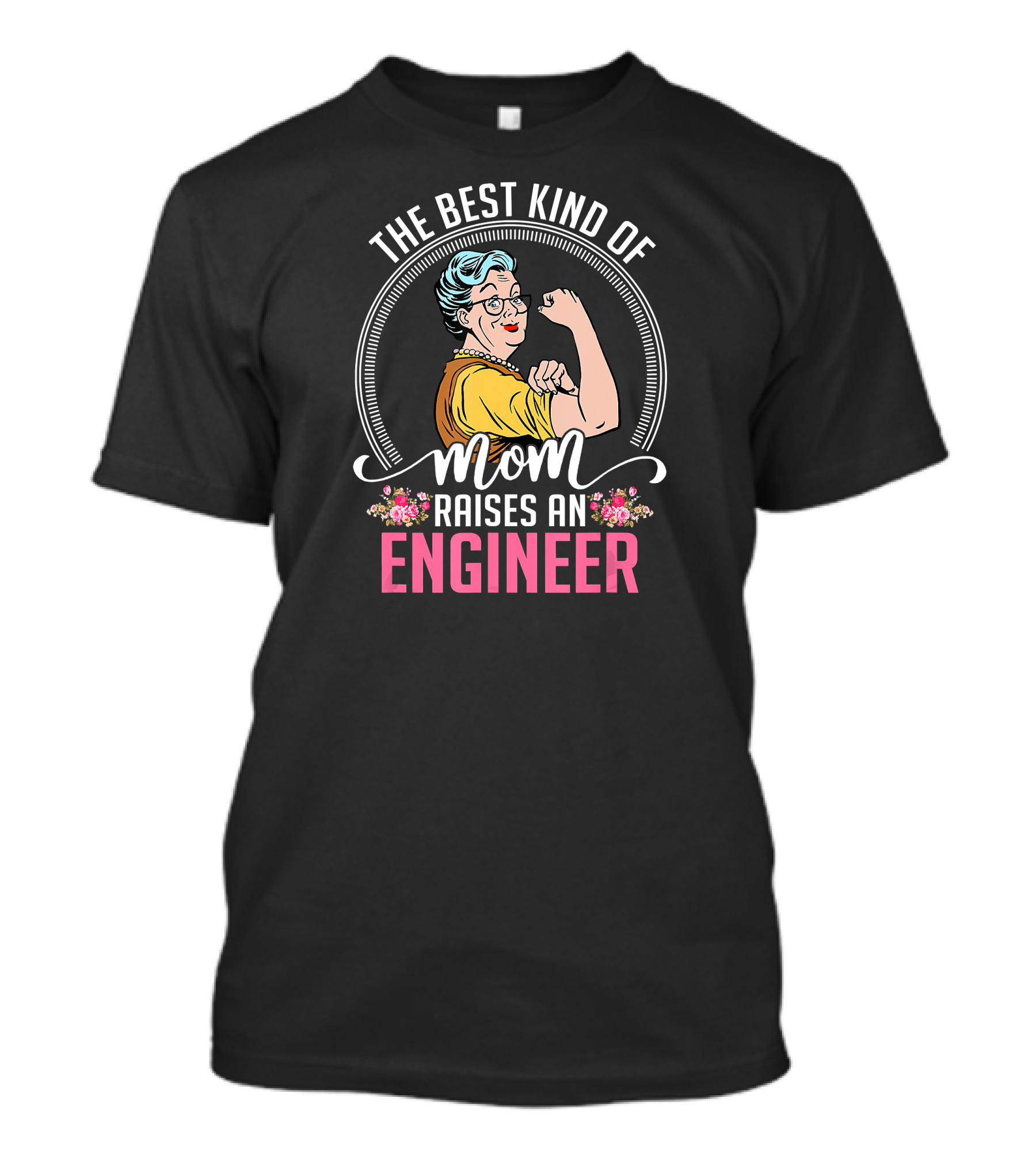 The Best Kind Of Mom Raises An Engineer Rosie Riveter T-Shirt