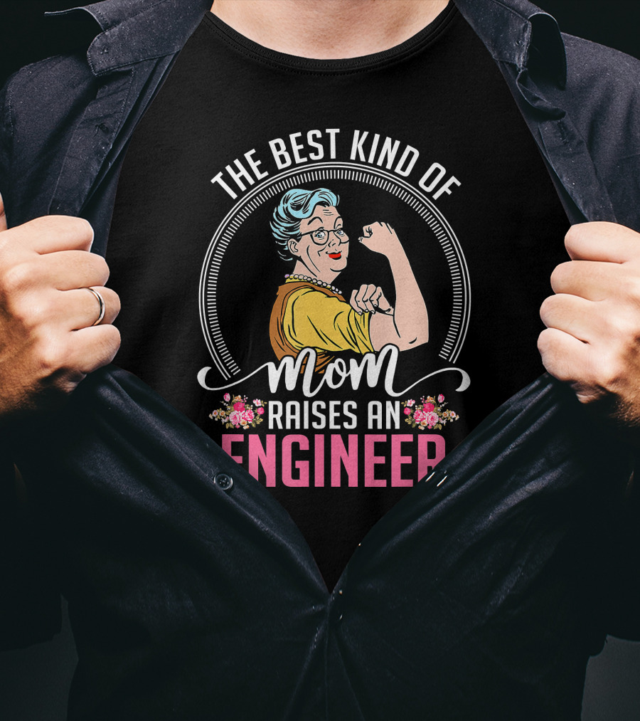 The Best Kind Of Mom Raises An Engineer Rosie Riveter T-Shirt