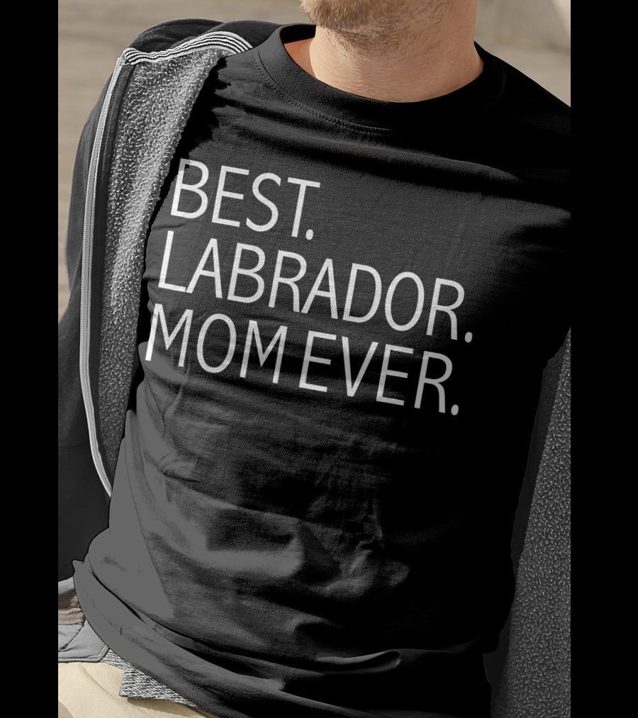 Best Labrador Mom Ever Funny Dog T-Shirt