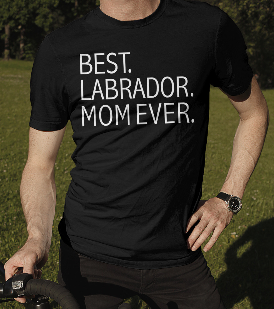 Best Labrador Mom Ever Funny Dog T-Shirt