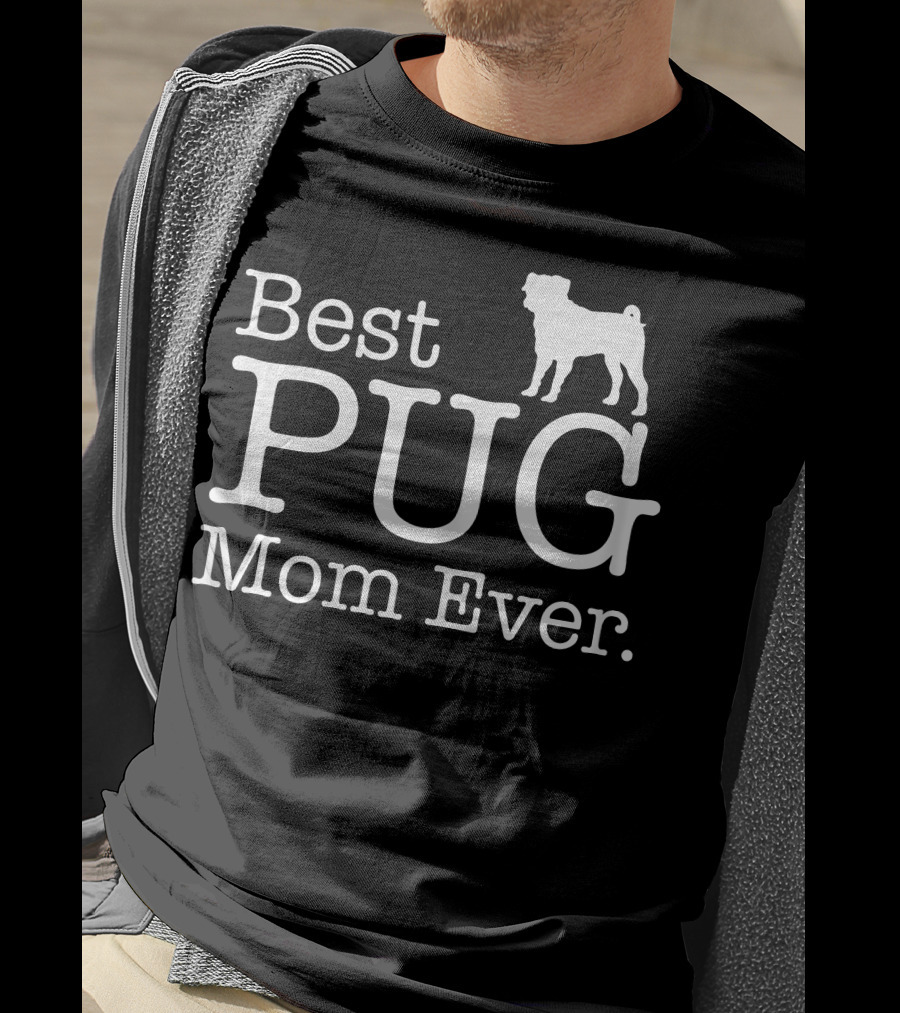 Best Pug Mom Ever Dog Love Pug T-Shirt
