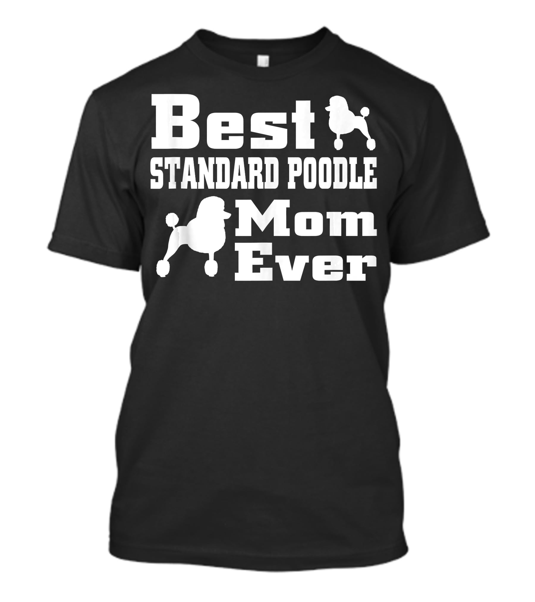 Best Standard Poodle Mom Ever T-Shirt