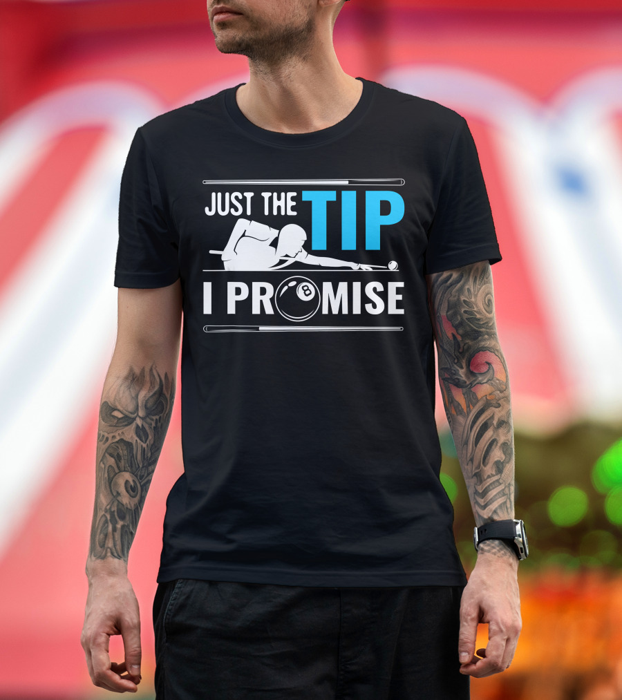 Just the Tip I Promise Cue Billiards Pool Balls Game T-Shirt