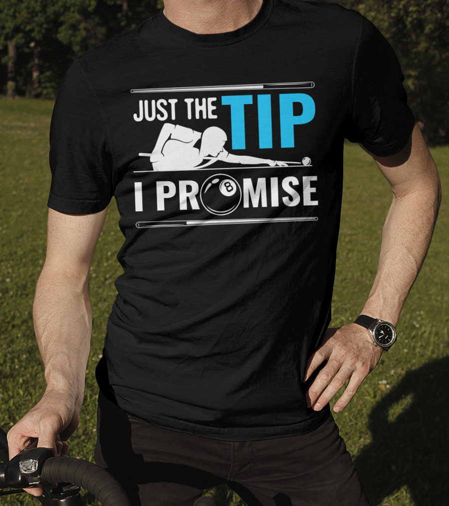 Just The Tip I Promise Cue Billiards Pool Balls Game T-Shirt