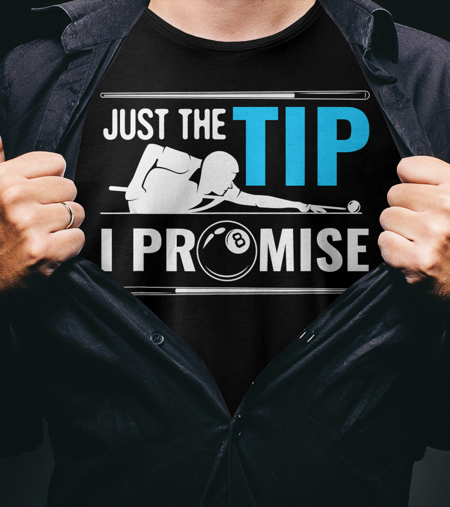Just The Tip I Promise Cue Billiards Pool Balls Game T-Shirt