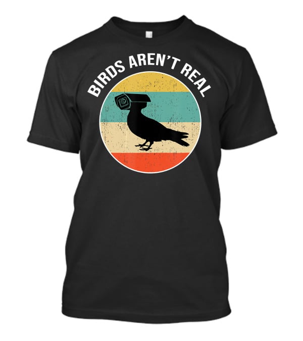 Birds Aren't Real Surveillance Camera Bird Propaganda T-Shirt