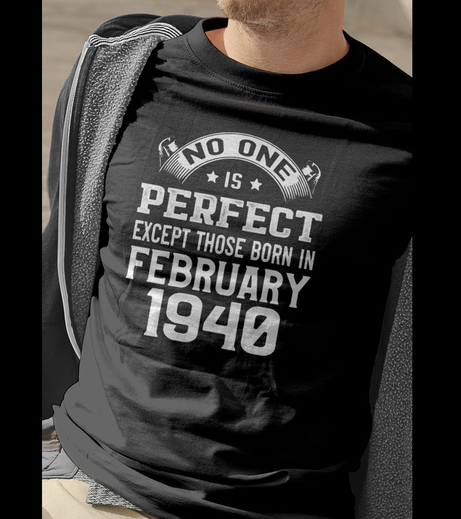 No One Is Perfect Except Those Born In February 1940 T-Shirt