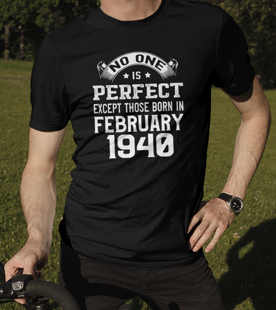 No One Is Perfect Except Those Born In February 1940 T-Shirt