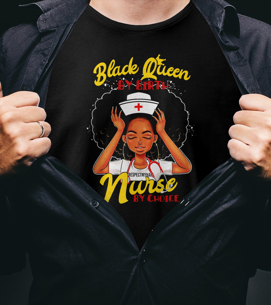 Black Queen By Birth Respect My Hair Nurse By Choice T-Shirt