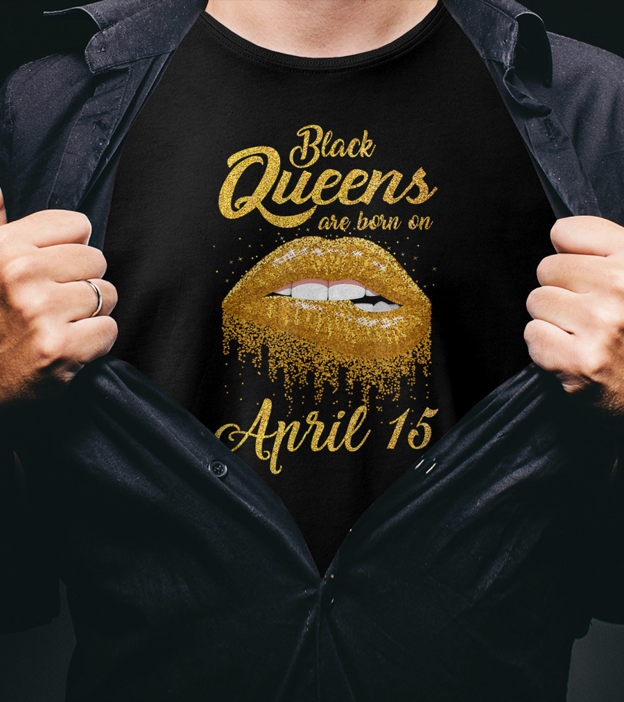 Black Queens Are Born On April 15 Gold Glitter Lips T-Shirt