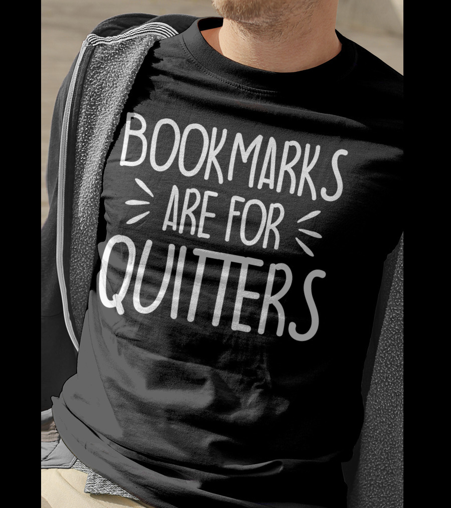 Bookmarks Are For Quitters T-Shirt