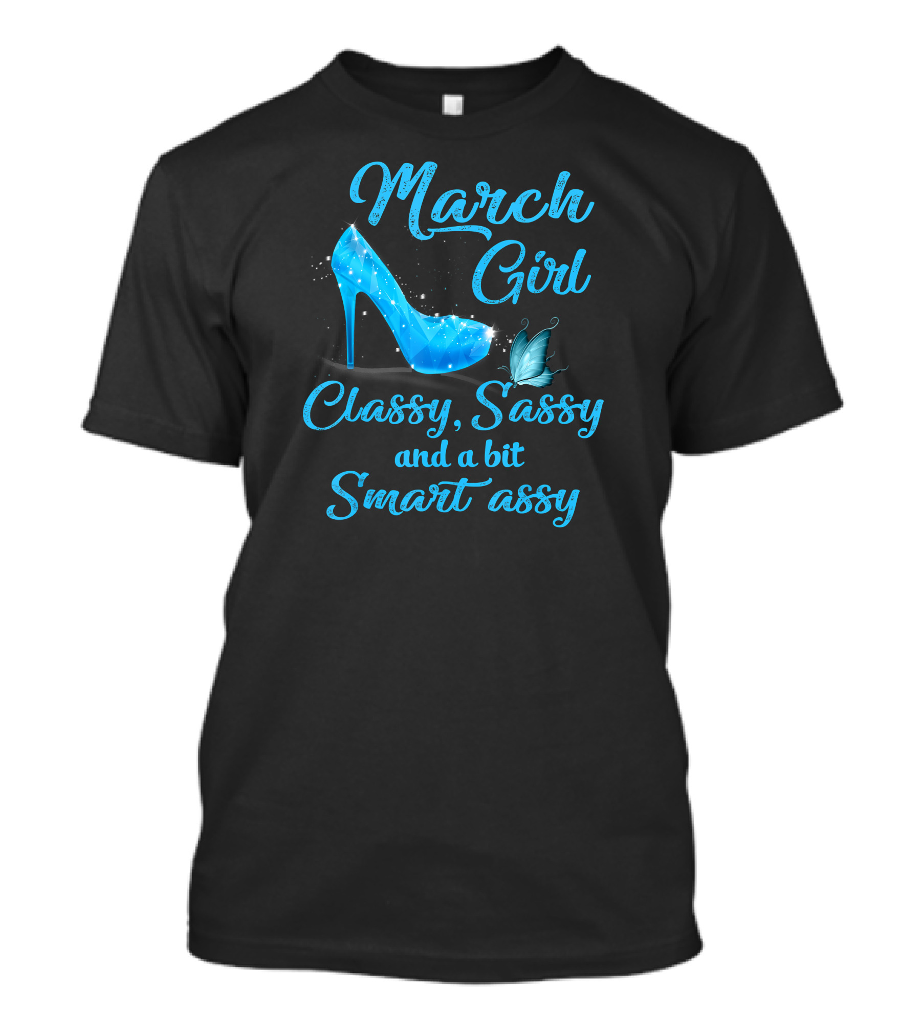March Girl Classy Sassy And A Bit Smart Assy T-Shirt