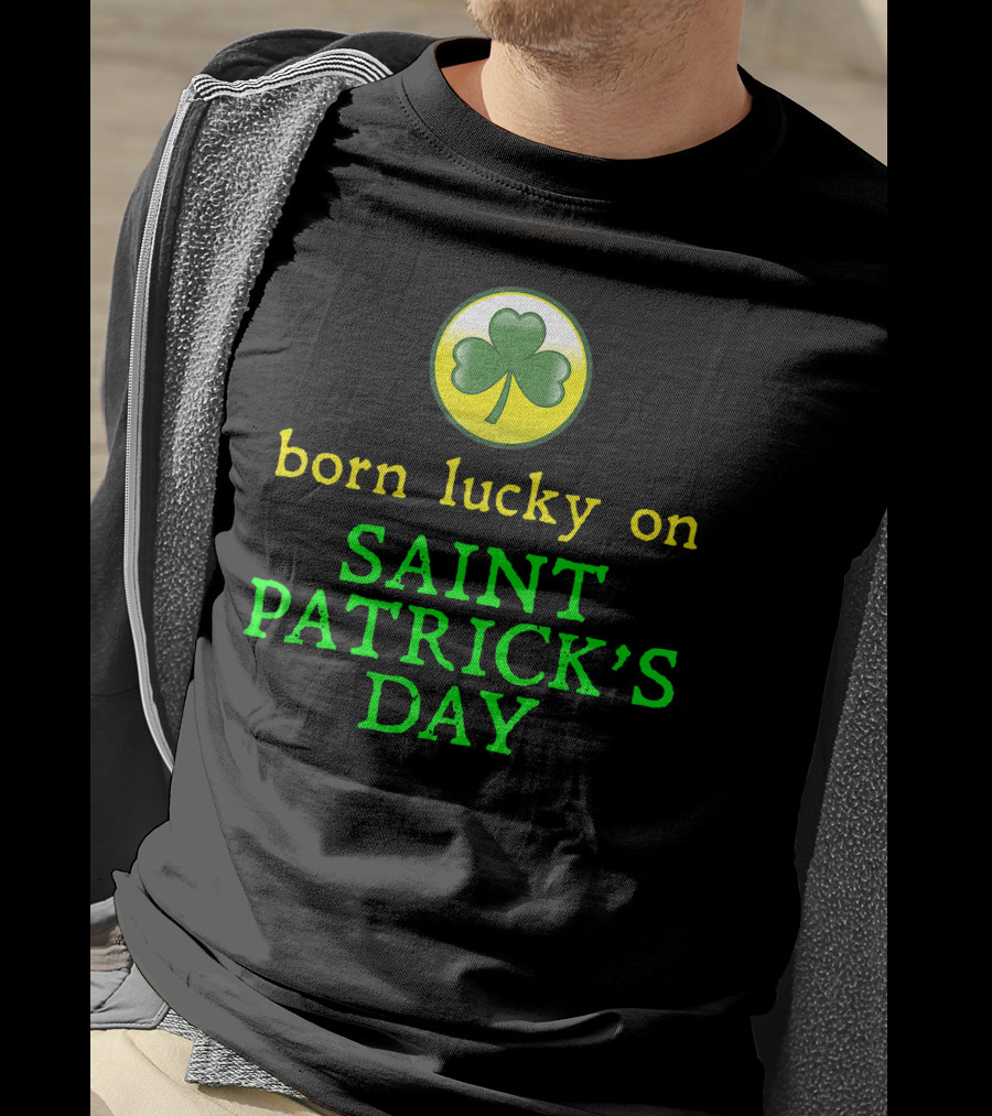 Born Lucky On Saint Patrick's Day Shamrock T-Shirt
