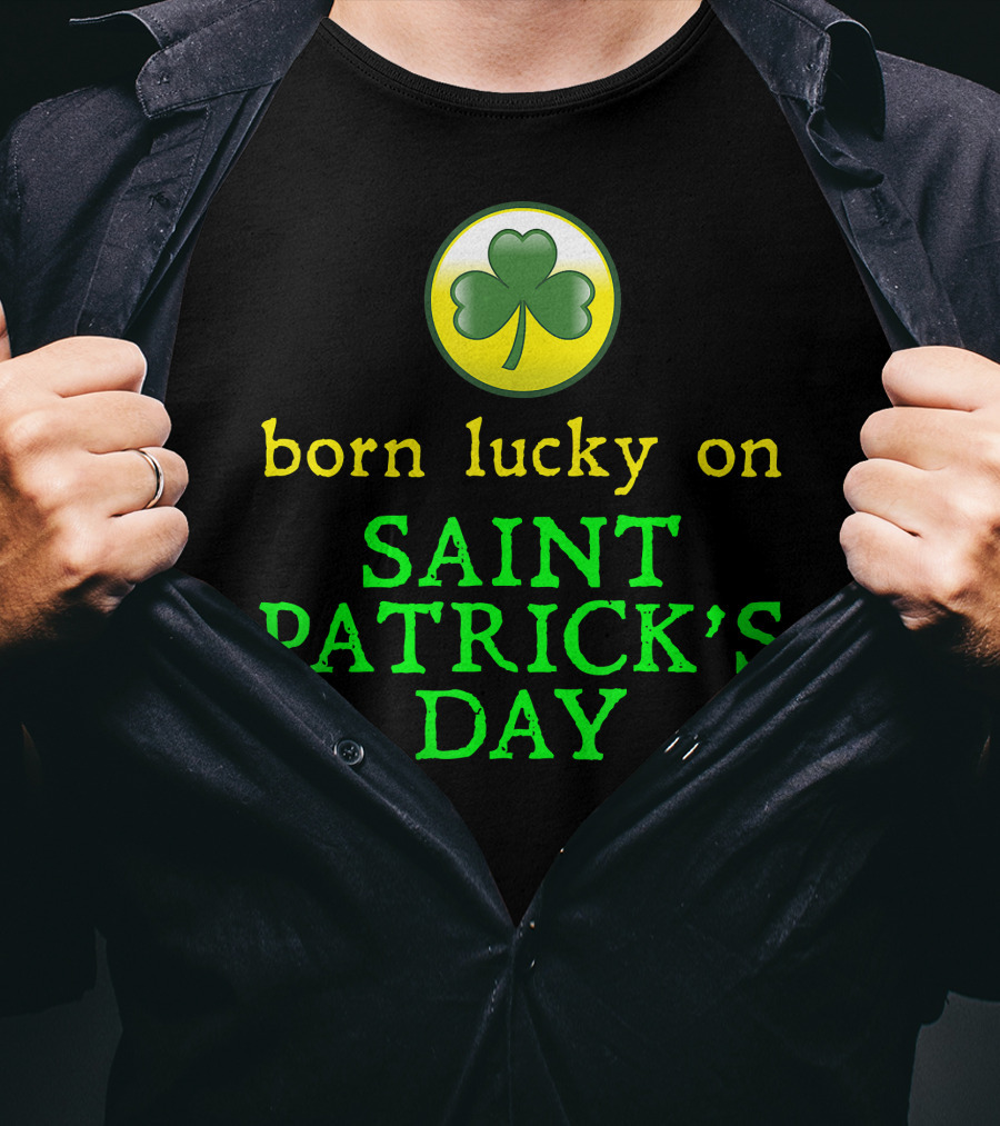 Born Lucky On Saint Patrick's Day Shamrock T-Shirt