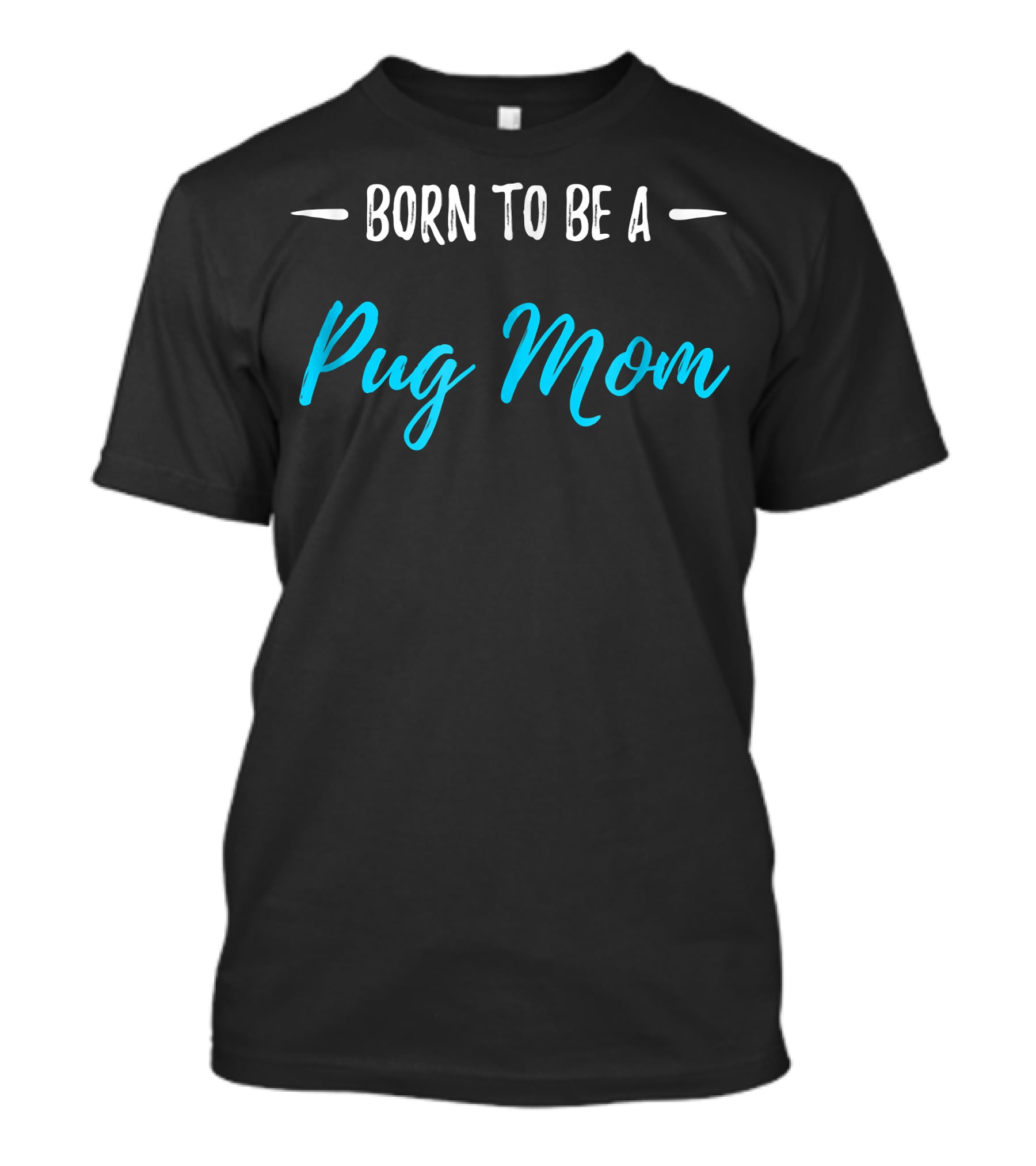 Born To Be A Pug Mom T-Shirt