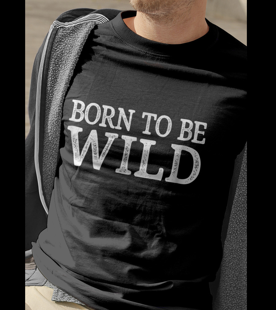 Born To Be Wild T-Shirt