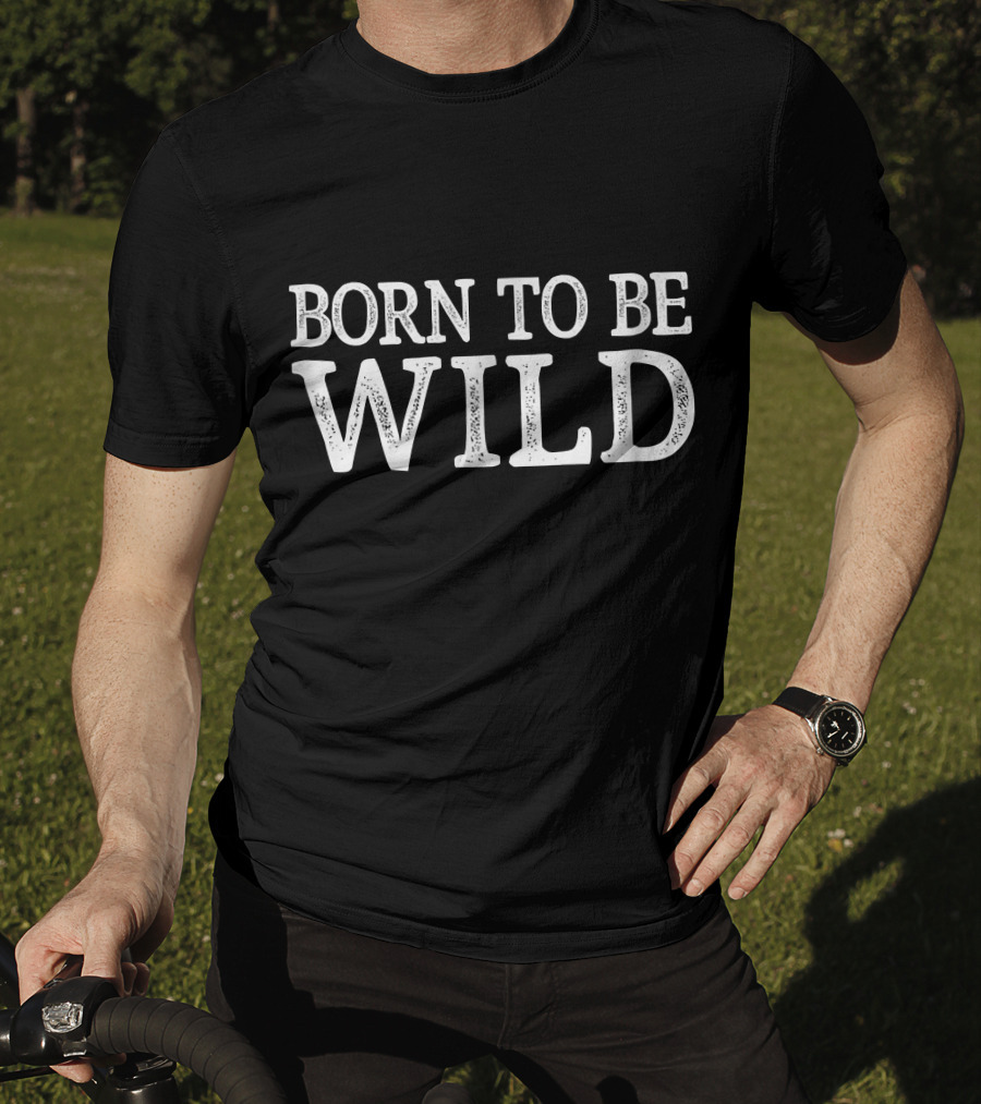 Born To Be Wild T-Shirt