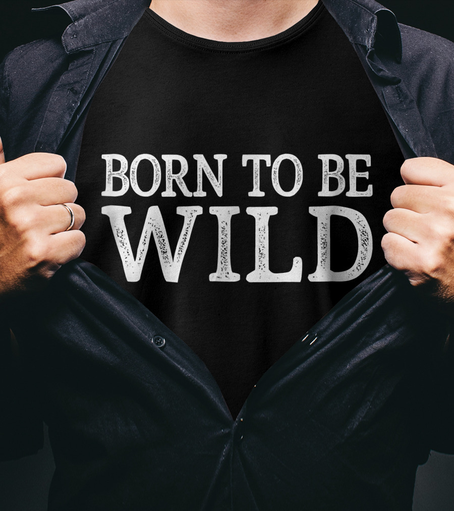 Born To Be Wild T-Shirt