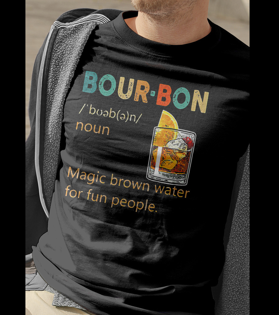 BOUR•BON Definition Magic Brown Water For Fun People Noun T-Shirt