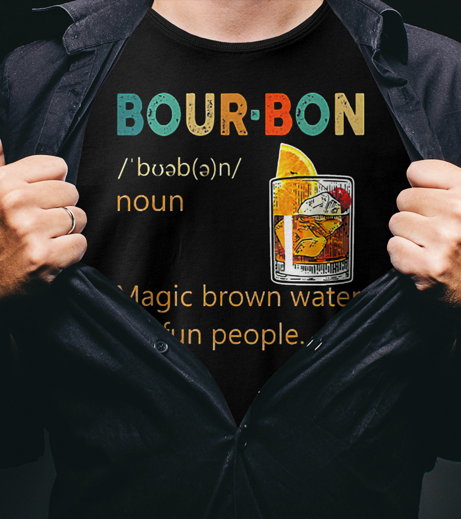 BOUR•BON Definition Magic Brown Water For Fun People Noun T-Shirt