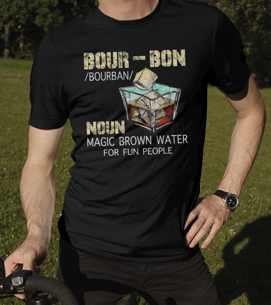 BOURBON Noun Magic Brown Water For Fun People T-Shirt