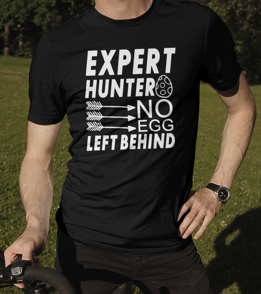 Expert Hunter No Egg Left Behind Easter Egg Hunt T-Shirt