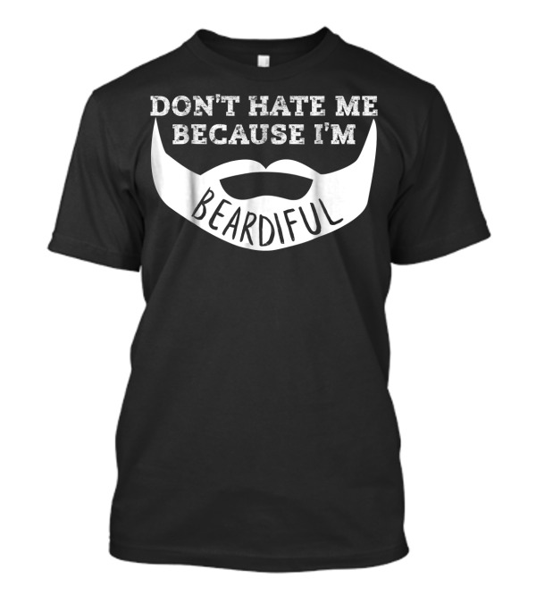 Don't Hate Me Because I'm Beardiful Mens Funny T-Shirt