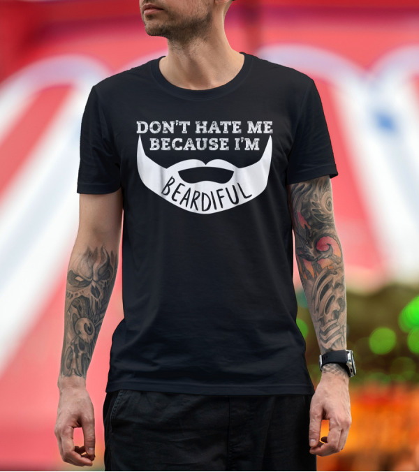 Premium T-Shirt: Don't Hate Me Because I'm Beardiful Mens Funny T-Shirt Don't Hate Me Because I'm Beardiful Mens Funny T-Shirt