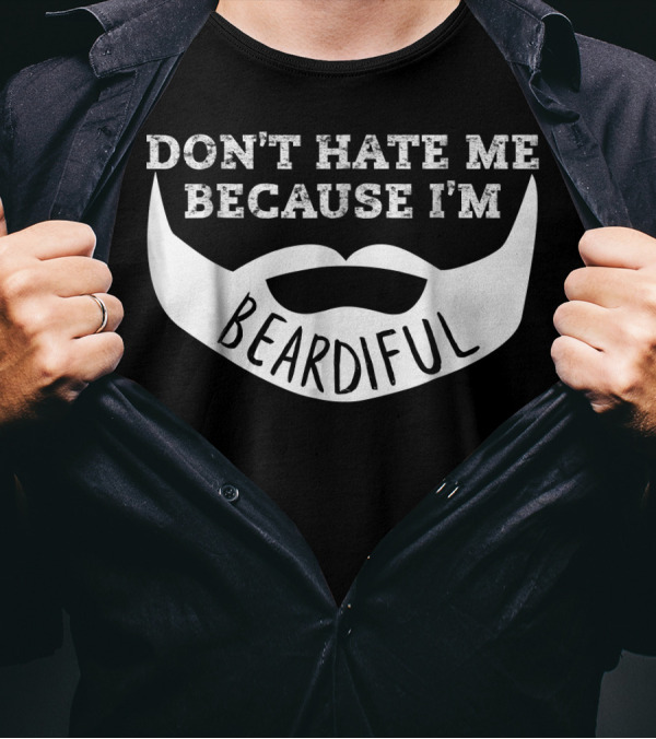 Don't Hate Me Because I'm Beardiful Mens Funny T-Shirt