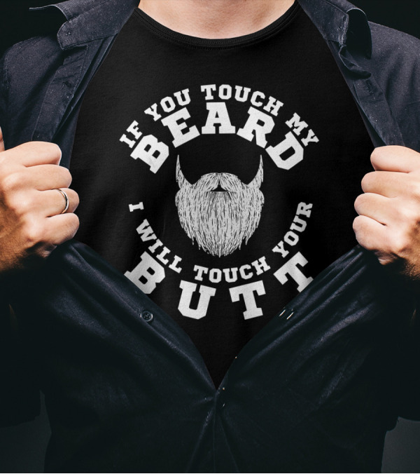 Mens If You Touch My Beard I Will Touch Your Butt T-Shirt