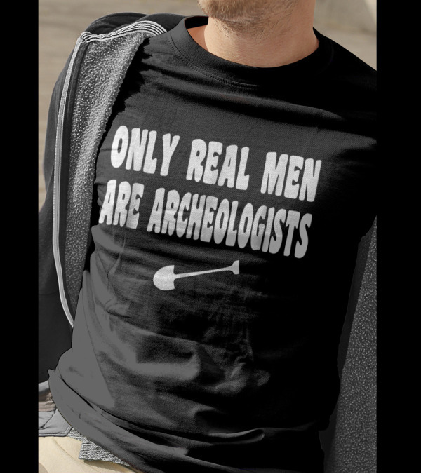 Only Real Men Are Archeologists Funny Arch Shovel Patriots T-Shirt