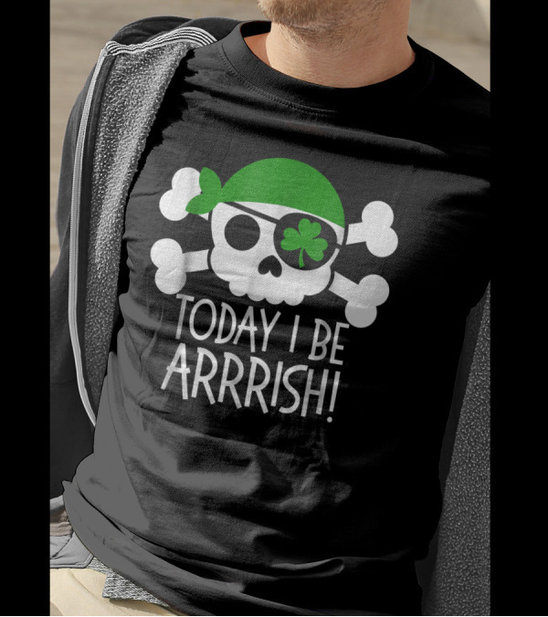 Today I Be Arrrish Pirate St Patrick's Day Shamrock Skull Crossbones T-Shirt