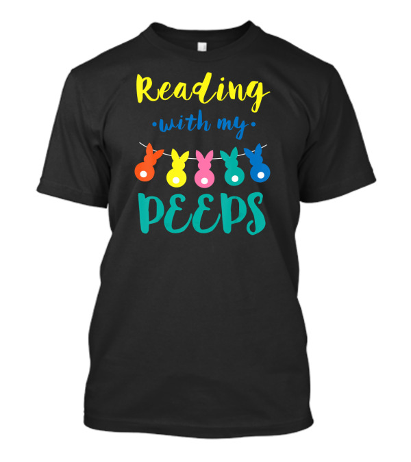 Reading With My Peeps Colorful Easter Bunny Fun T-Shirt