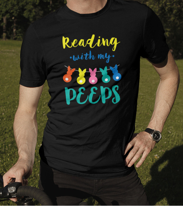Reading With My Peeps Colorful Easter Bunny Fun T-Shirt