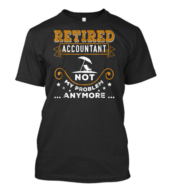 Retired Accountant Not My Problem Anymore Beach Chair Umbrella Relaxation Scene T-Shirt