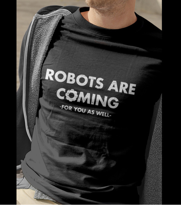 Robots Are Coming For You As Well Automation Yan T-Shirt