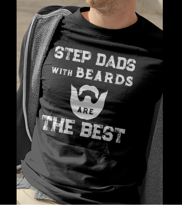 Step Dads With Beards Are The Best T-Shirt