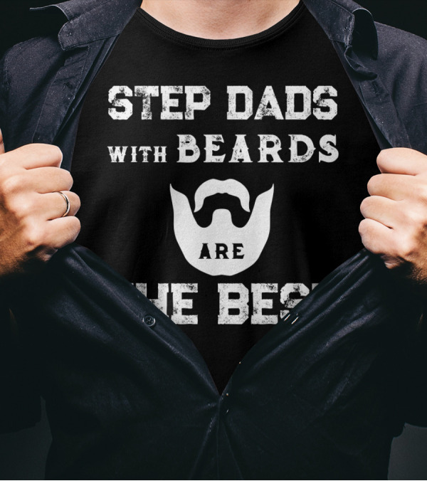 Step Dads With Beards Are The Best T-Shirt