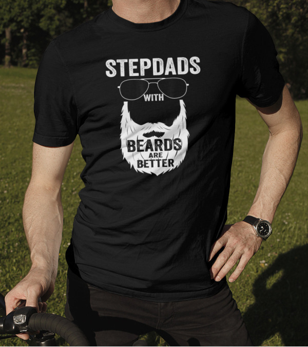 Stepdads With Beards Are Better Fathers T-Shirt