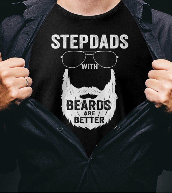 Stepdads With Beards Are Better Fathers T-Shirt