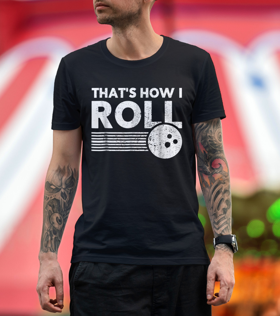 That's How I Roll Bowling Ball Lane T-Shirt