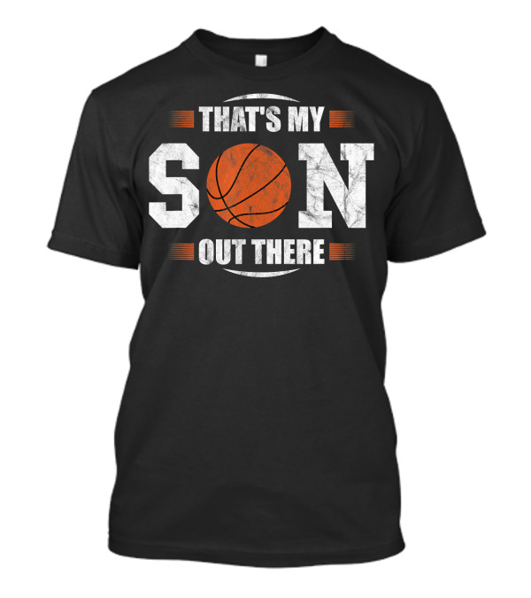That's My Son Out There Basketball T-Shirt