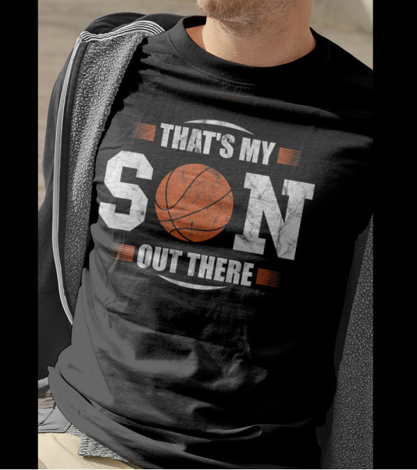 That's My Son Out There Basketball T-Shirt