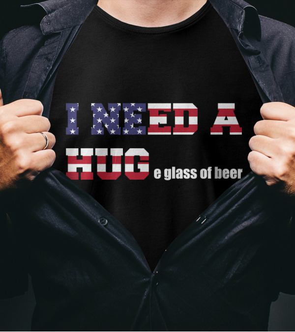 I Need A HUGe Glass Of Beer American Flag T-Shirt