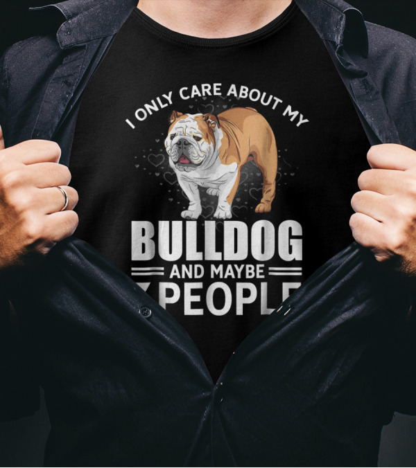 I Only Care About My Bulldog And Maybe 3 People T-Shirt